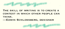 "The skill of writing is to create a context in which other people can think.